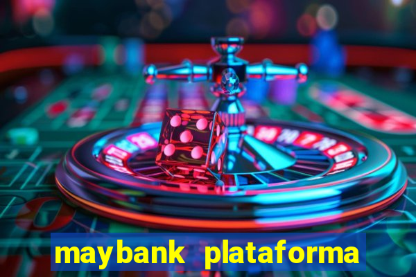 maybank plataforma de jogos